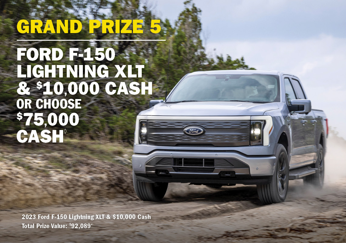 Grand Prize 5 - Ford F-150 Lightning XLT & $10,000 cash OR choose $75,000 cash.