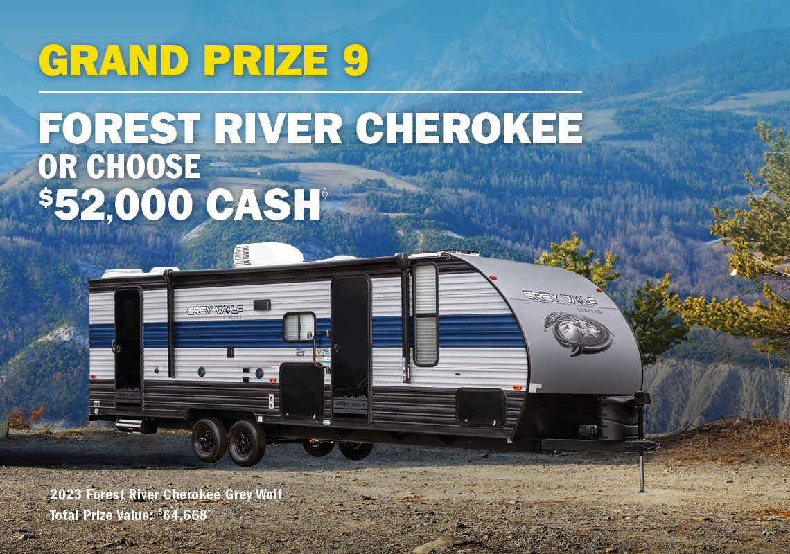 Grand Prize 9 - Forest River Cherokee or choose $52,000 cash.