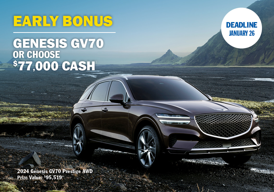 Early Bonus Prize - Genesis GV70 or $77,000 cash