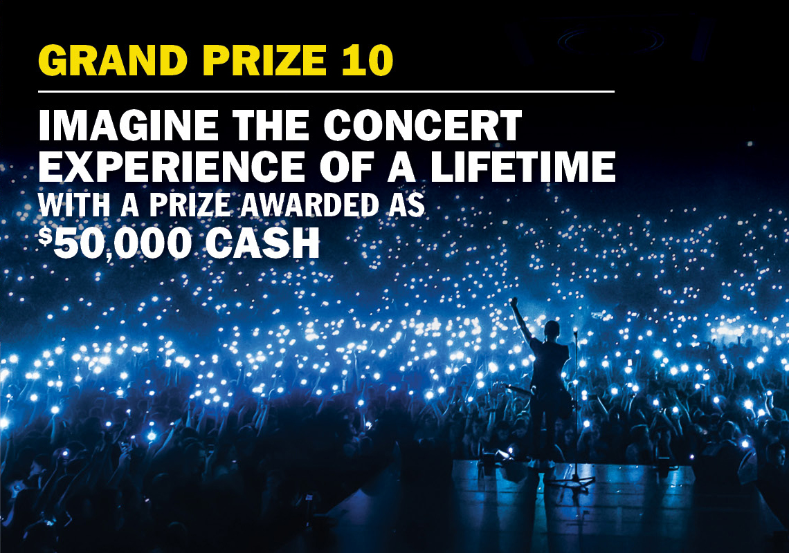 Grand Prize 10 - Concert experience of a lifetime awarded as $55,000 cash.