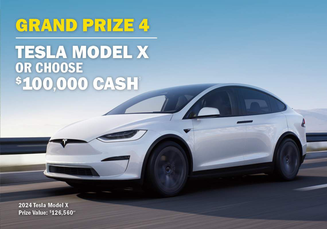 Grand Prize 4 - Tesla Model X or $100,000 cash.