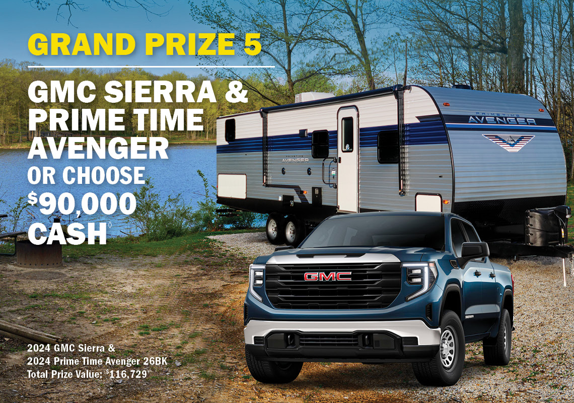 Grand Prize 5 - GMC Sierra & Prime Time Avenger or $90,000 cash.